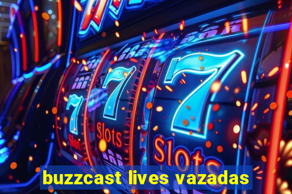 buzzcast lives vazadas